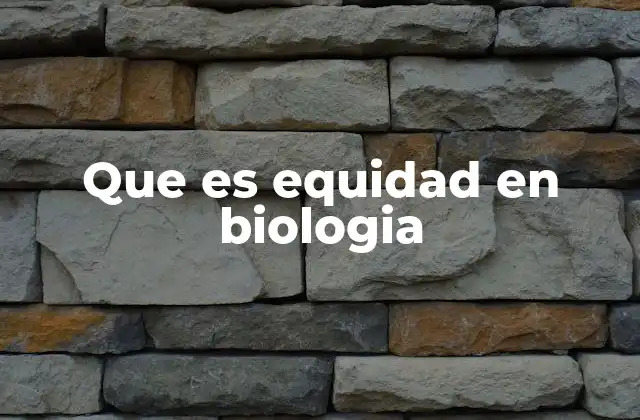 Que es Equidad en Biologia
