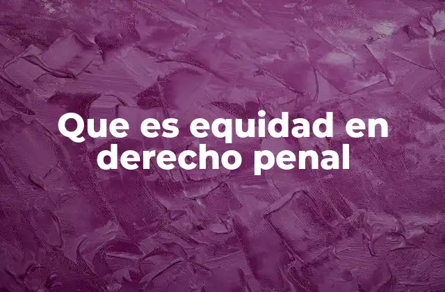 Que es Equidad en Derecho Penal