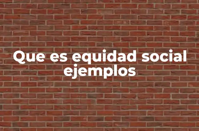 Que es Equidad Social Ejemplos