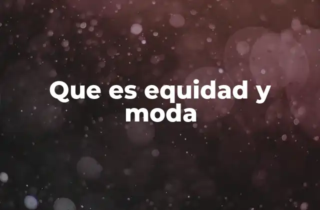 Que es Equidad y Moda