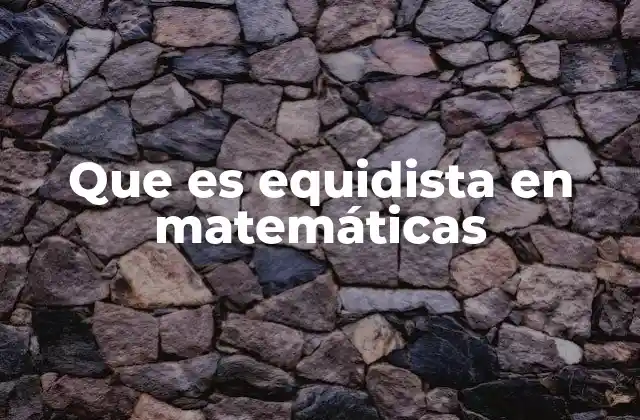 Que es Equidista en Matemáticas
