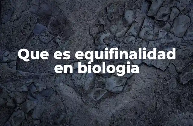 Que es Equifinalidad en Biologia