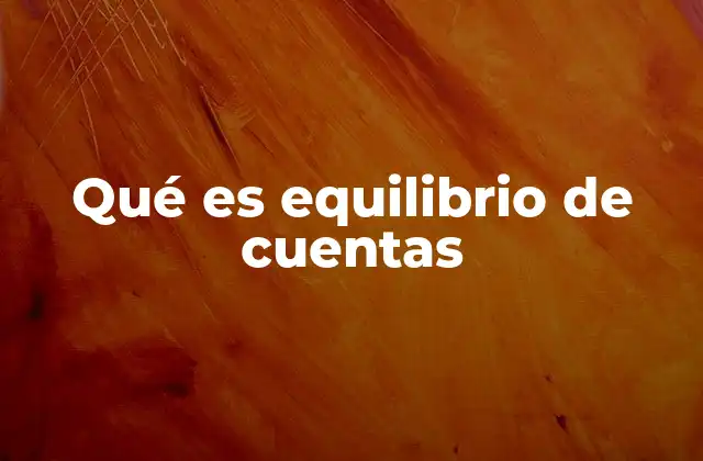 Qué es Equilibrio de Cuentas 2 La importancia del equilibrio en la gestión financiera