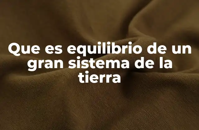 Que es Equilibrio de un Gran Sistema de la Tierra
