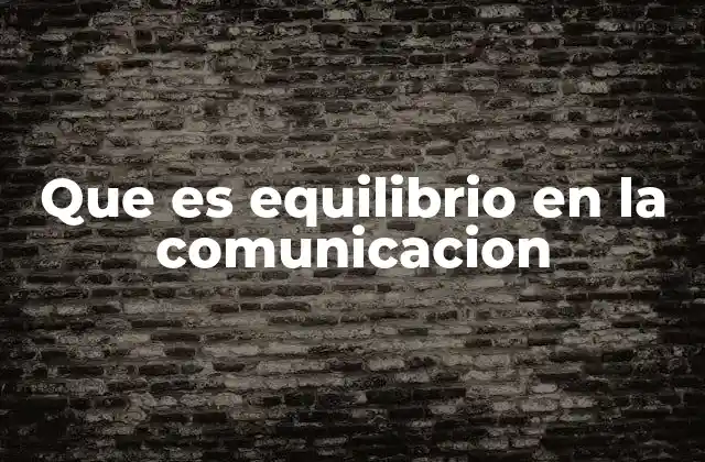 Que es Equilibrio en la Comunicacion
