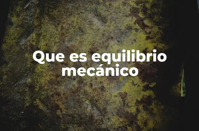 Que es Equilibrio Mecánico
