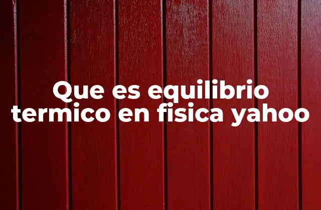 Que es Equilibrio Termico en Fisica Yahoo