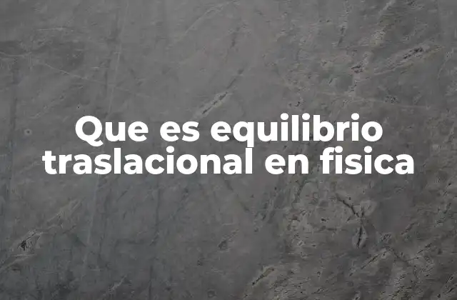 Que es Equilibrio Traslacional en Fisica