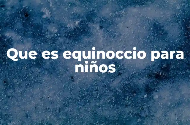 Que es Equinoccio para Niños