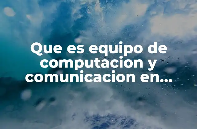 Que es Equipo de Computacion y Comunicacion en Contabilidad