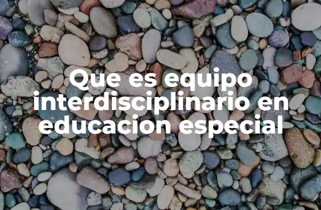 La importancia del trabajo colaborativo en la educación especial