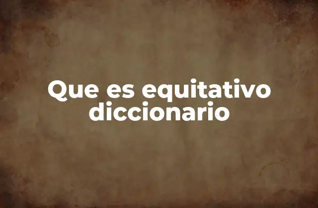 Que es Equitativo Diccionario