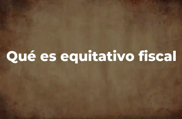 Qué es Equitativo Fiscal
