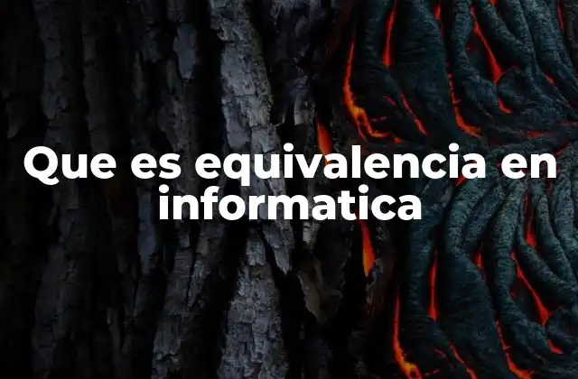 Que es Equivalencia en Informatica
