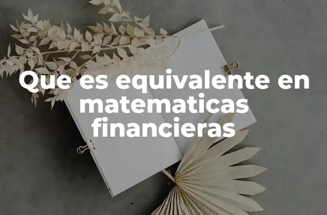 Que es Equivalente en Matematicas Financieras