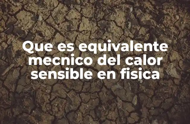 Que es Equivalente Mecnico Del Calor Sensible en Fisica