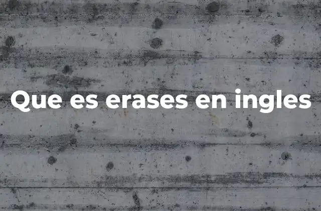 Que es Erases en Ingles