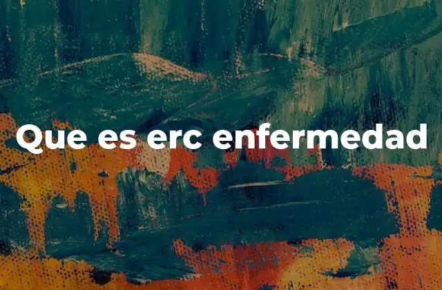 Que es Erc Enfermedad