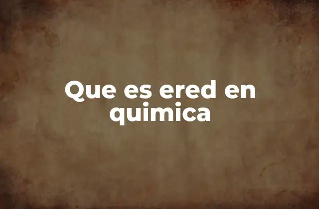 Que es Ered en Quimica