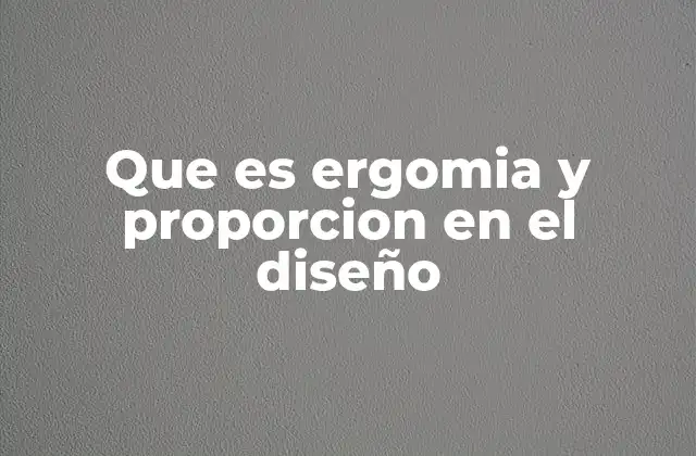 Que es Ergomia y Proporcion en el Diseño