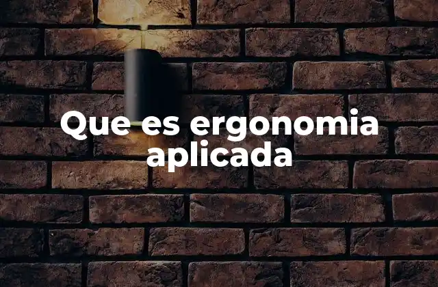 Que es Ergonomia Aplicada