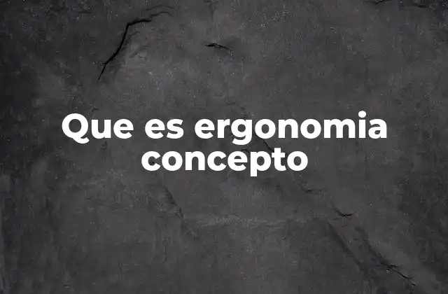 Que es Ergonomia Concepto