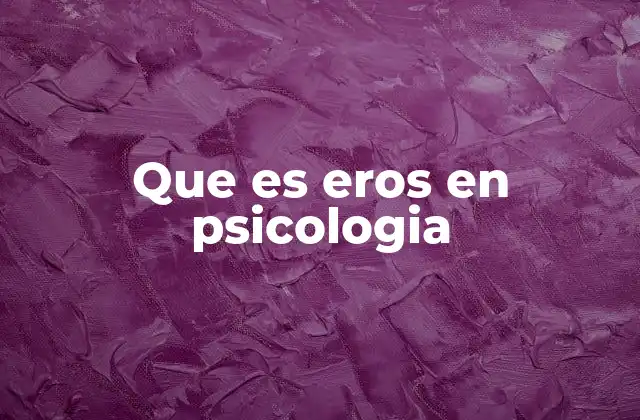 Que es Eros en Psicologia