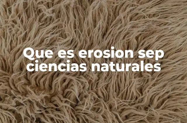 Que es Erosion Sep Ciencias Naturales