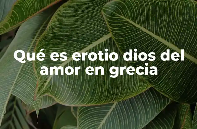 Qué es Erotio Dios Del Amor en Grecia