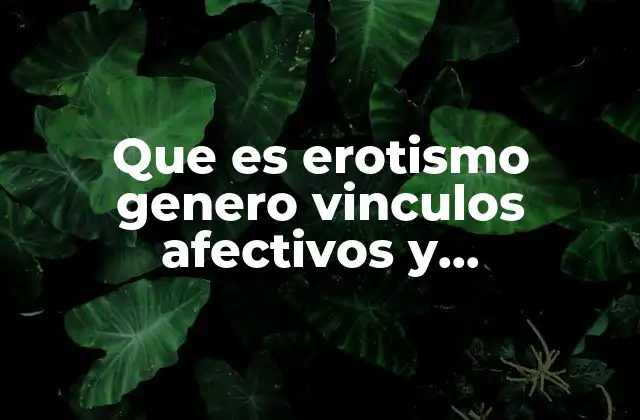 Que es Erotismo Genero Vinculos Afectivos y Reproducciòn