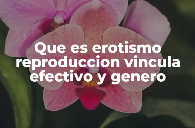 La interacción entre erotismo y reproducción en la sociedad moderna