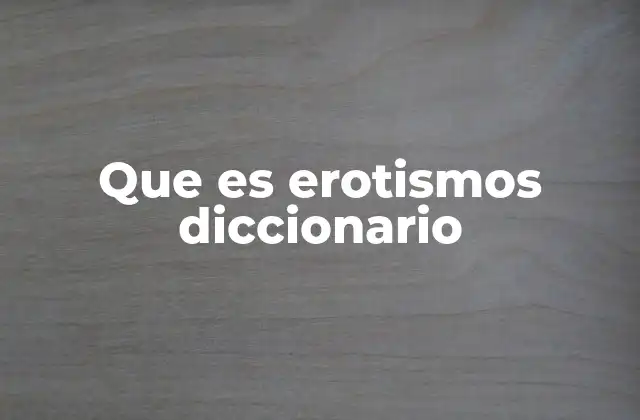 Que es Erotismos Diccionario