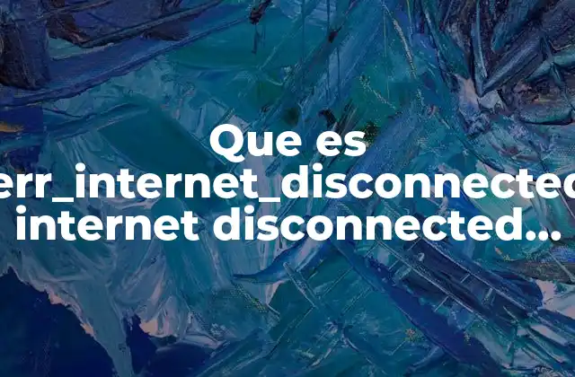 Causas comunes del error Internet Disconnected en dispositivos móviles