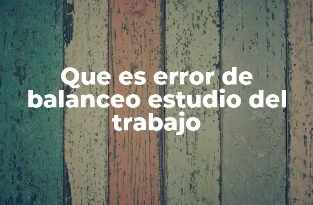 Que es Error de Balanceo Estudio Del Trabajo
