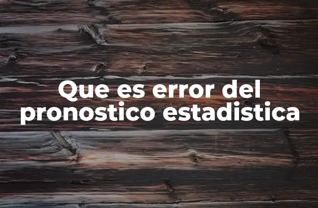 Que es Error Del Pronostico Estadistica