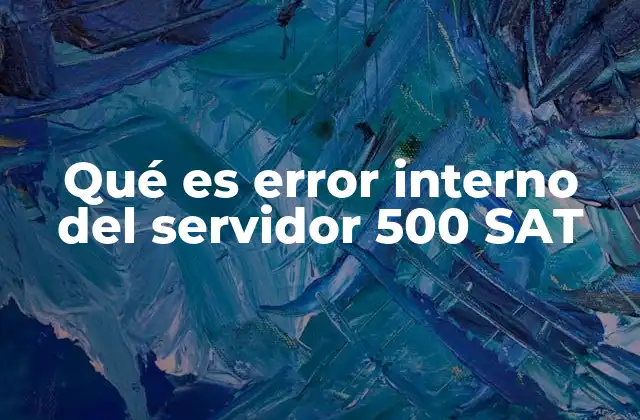 Qué es Error Interno Del Servidor 500 Sat