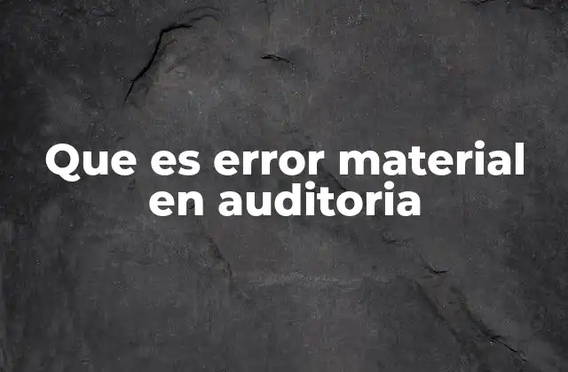 Que es Error Material en Auditoria