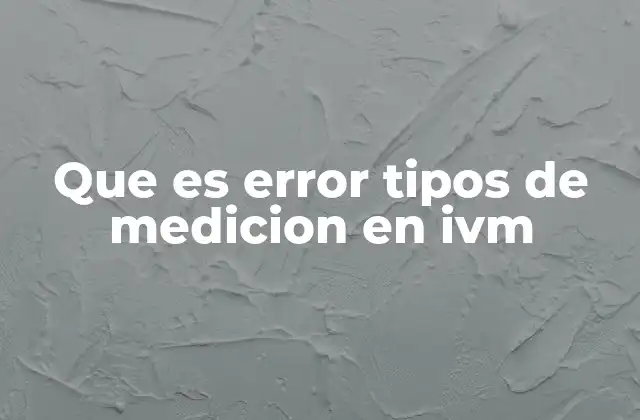 Que es Error Tipos de Medicion en Ivm