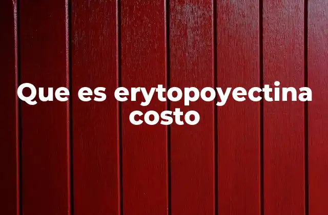 Que es Erytopoyectina Costo
