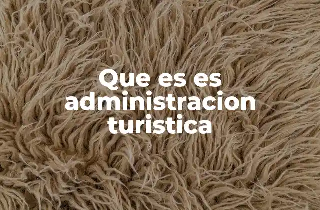 Que es es Administracion Turistica