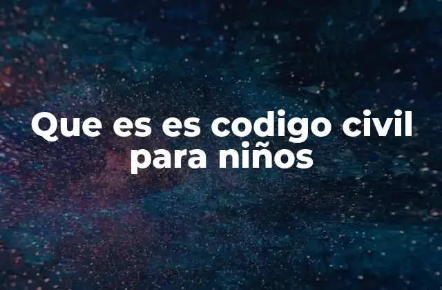Que es es Codigo Civil para Niños