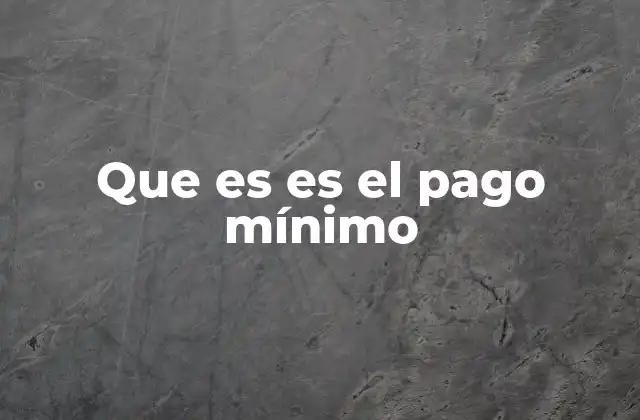Que es es el Pago Mínimo