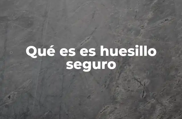 Qué es es Huesillo Seguro