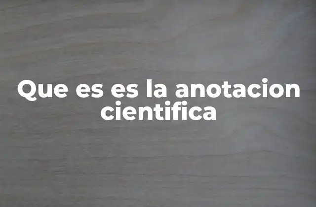 Que es es la Anotacion Cientifica