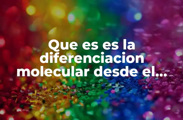 Que es es la Diferenciacion Molecular desde el Punto Metafísico