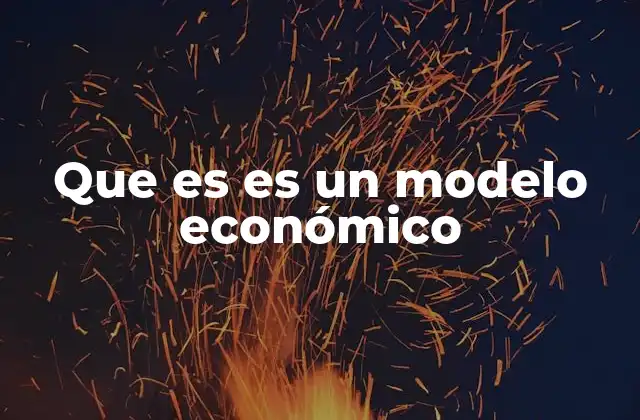 Que es es un Modelo Económico
