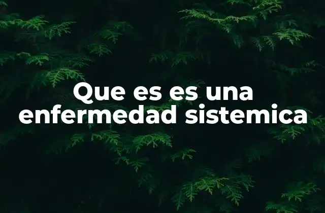 Que es es una Enfermedad Sistemica