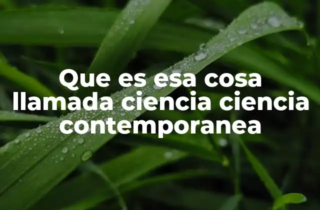 Que es Esa Cosa Llamada Ciencia Ciencia Contemporanea