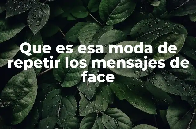 Que es Esa Moda de Repetir los Mensajes de Face