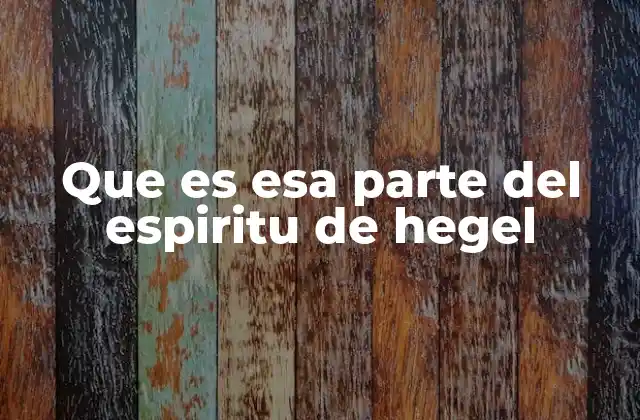 Que es Esa Parte Del Espiritu de Hegel